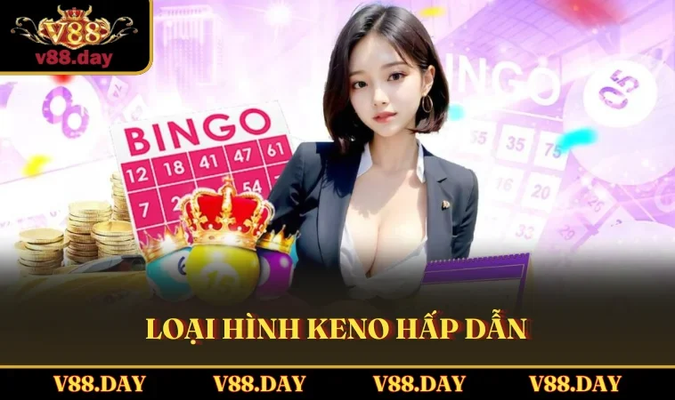 Loại hình Keno hấp dẫn